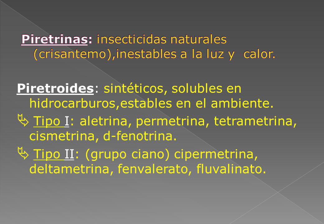 Tipo I: aletrina, permetrina, tetrametrina, cismetrina, d-fenotrina.