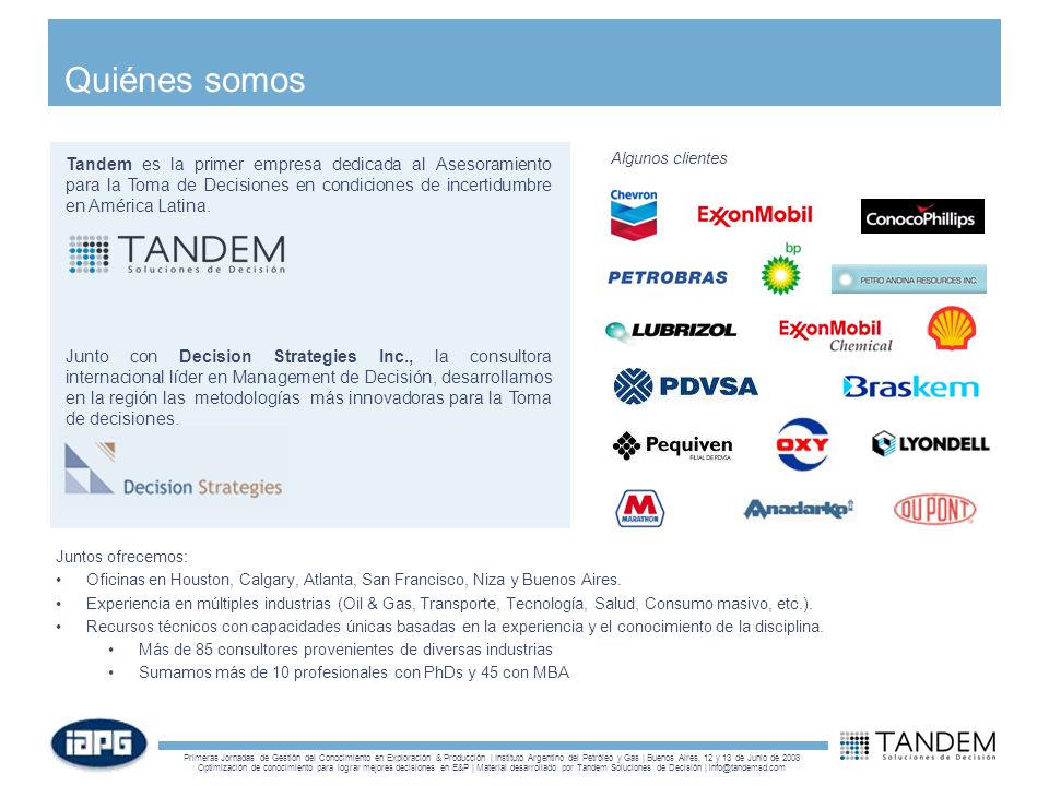 Quiénes somos Tandem es la primer empresa dedicada al Asesoramiento para la Toma de Decisiones en condiciones de incertidumbre en América Latina.