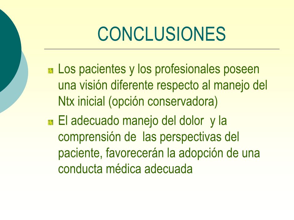 CONCLUSIONES Los pacientes y los profesionales poseen una visión diferente respecto al manejo del Ntx inicial (opción conservadora)