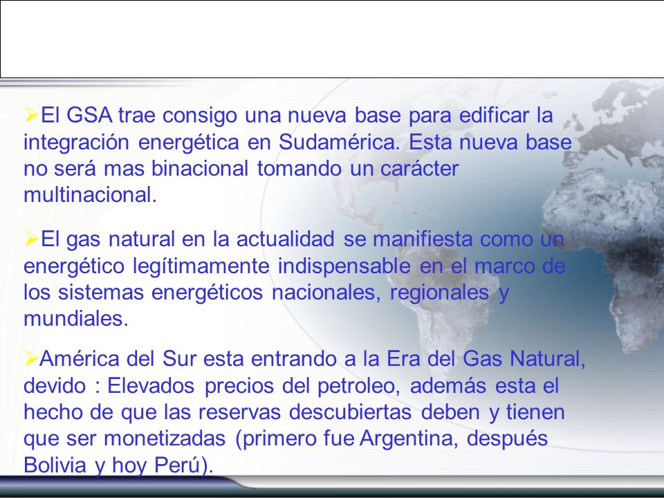 El GSA trae consigo una nueva base para edificar la integración energética en Sudamérica. Esta nueva base no será mas binacional tomando un carácter multinacional.