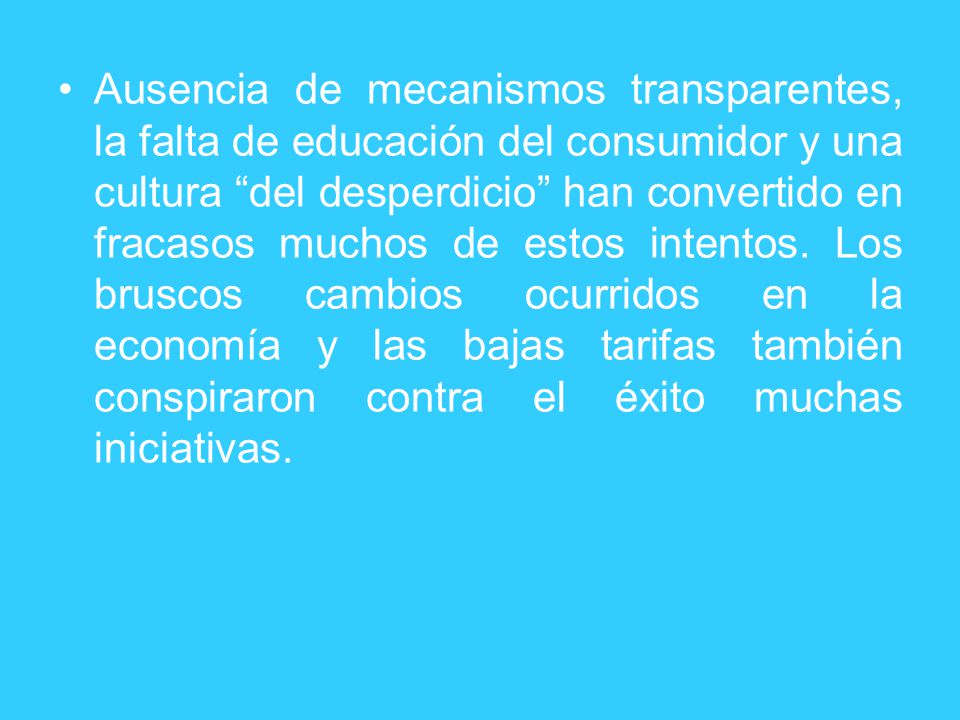 Ausencia de mecanismos transparentes, la falta de educación del consumidor y una cultura del desperdicio han convertido en fracasos muchos de estos intentos.