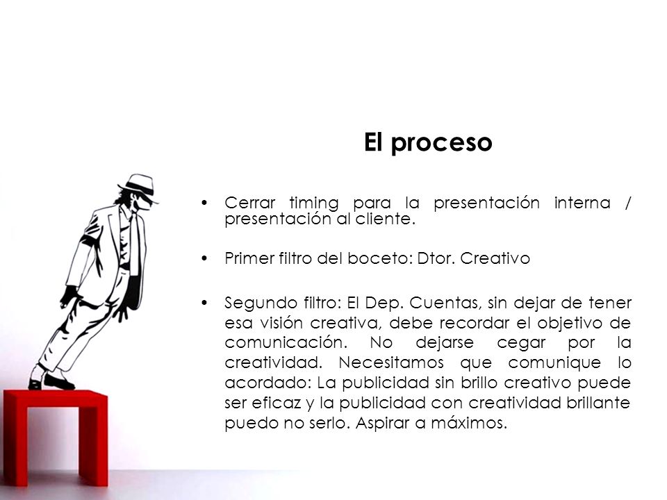 El proceso Cerrar timing para la presentación interna / presentación al cliente. Primer filtro del boceto: Dtor. Creativo.