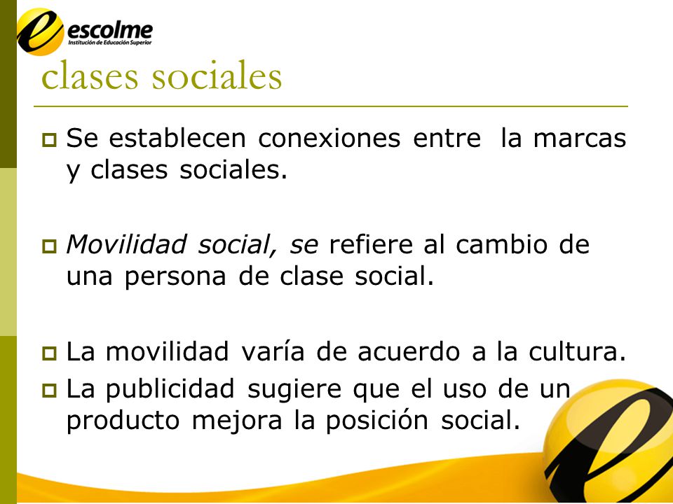 clases sociales Se establecen conexiones entre la marcas y clases sociales. Movilidad social, se refiere al cambio de una persona de clase social.