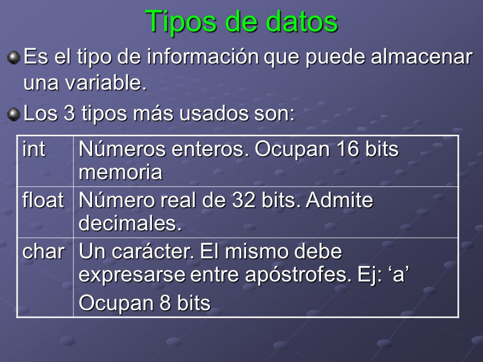 Tipos de datos Es el tipo de información que puede almacenar una variable. Los 3 tipos más usados son: