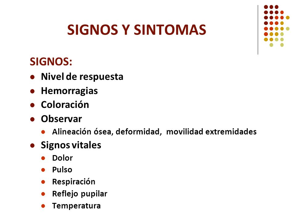 SIGNOS Y SINTOMAS SIGNOS: Nivel de respuesta Hemorragias Coloración