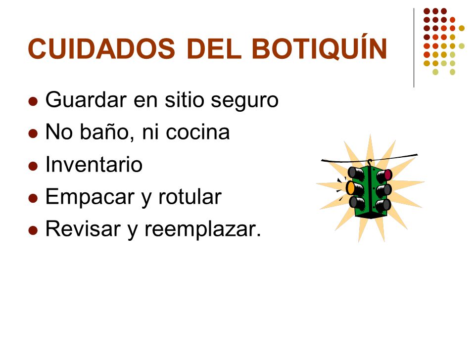 CUIDADOS DEL BOTIQUÍN Guardar en sitio seguro No baño, ni cocina