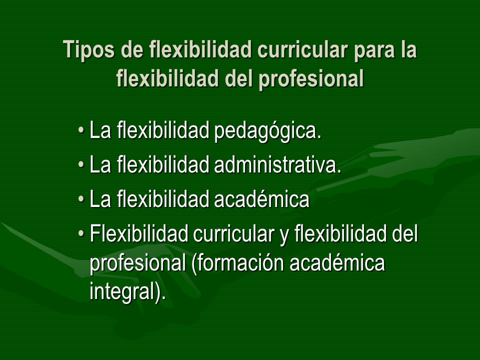 Tipos de flexibilidad curricular para la flexibilidad del profesional