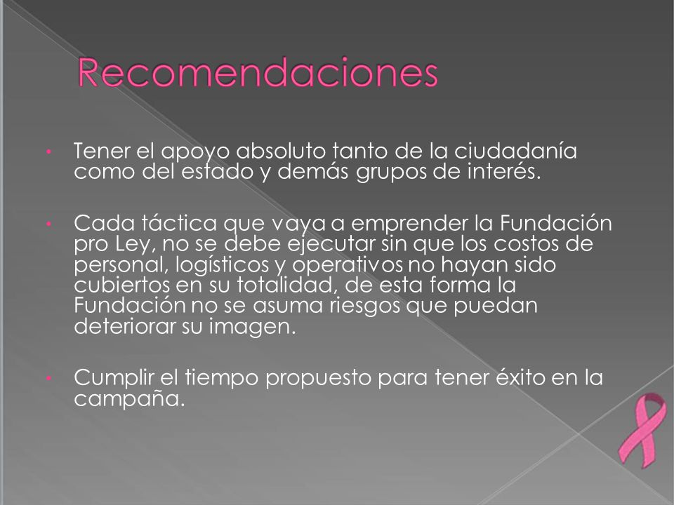 Recomendaciones Tener el apoyo absoluto tanto de la ciudadanía como del estado y demás grupos de interés.