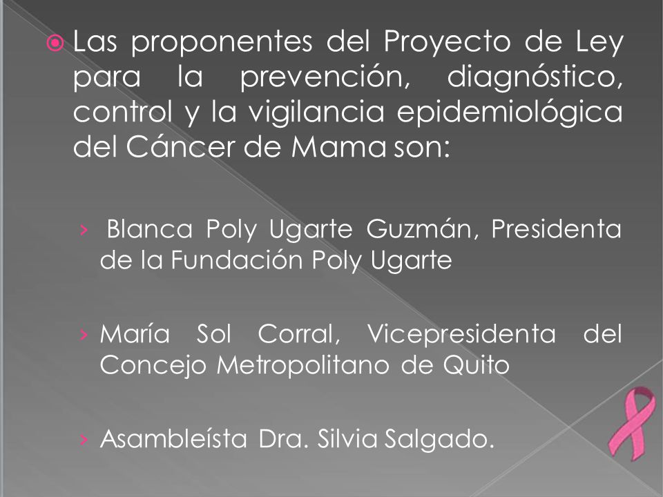 Las proponentes del Proyecto de Ley para la prevención, diagnóstico, control y la vigilancia epidemiológica del Cáncer de Mama son: