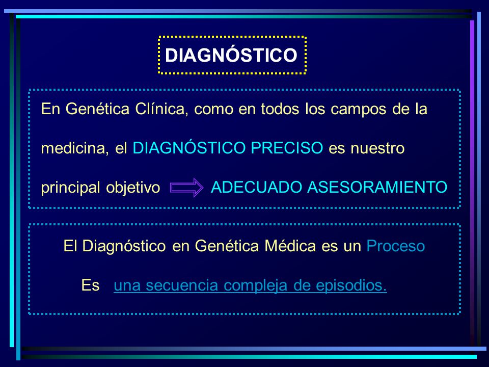 DIAGNÓSTICO En Genética Clínica, como en todos los campos de la