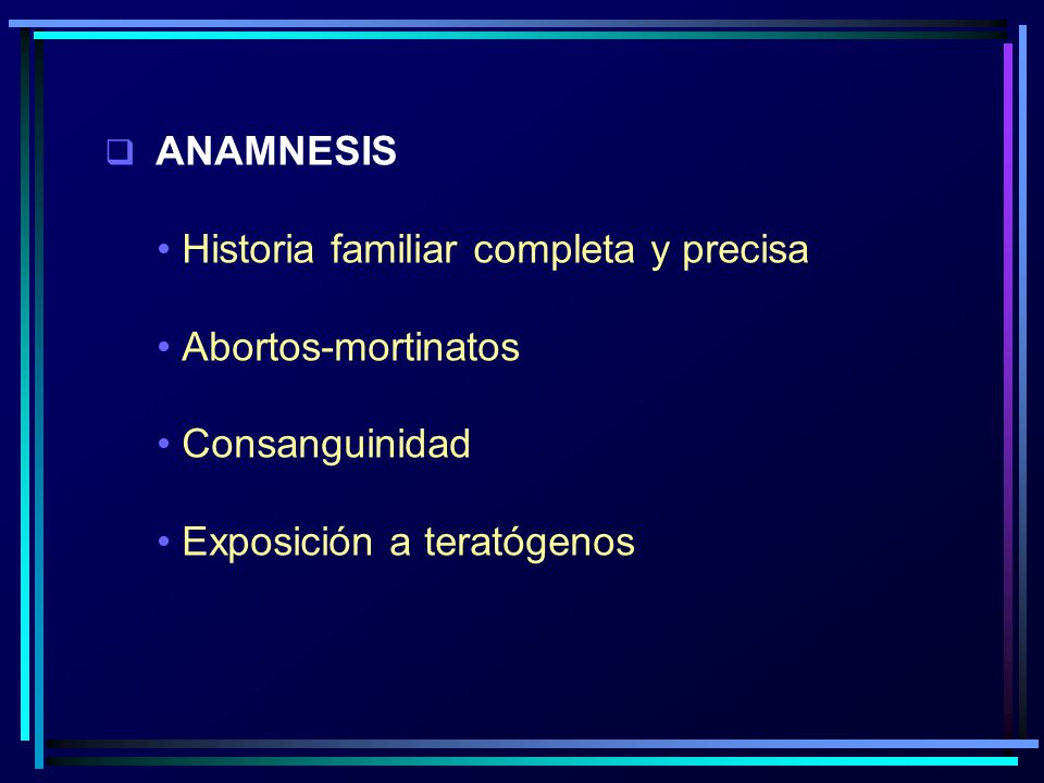 Historia familiar completa y precisa Abortos-mortinatos Consanguinidad