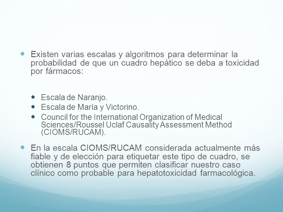 Existen varias escalas y algoritmos para determinar la probabilidad de que un cuadro hepático se deba a toxicidad por fármacos: