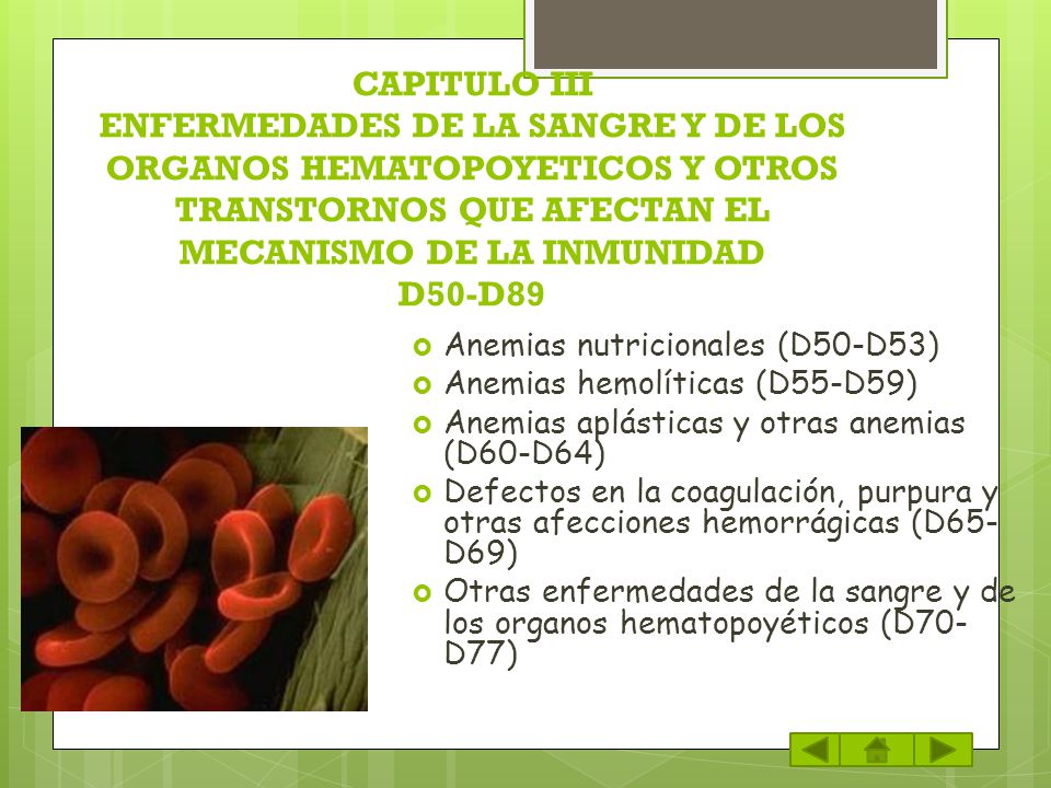 CAPITULO III ENFERMEDADES DE LA SANGRE Y DE LOS ORGANOS HEMATOPOYETICOS Y OTROS TRANSTORNOS QUE AFECTAN EL MECANISMO DE LA INMUNIDAD D50-D89
