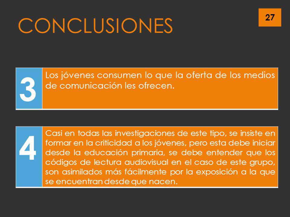 CONCLUSIONES 3. Los jóvenes consumen lo que la oferta de los medios de comunicación les ofrecen. 4.