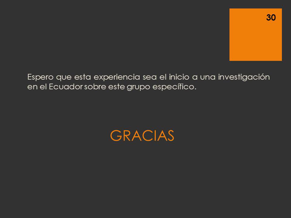 Espero que esta experiencia sea el inicio a una investigación en el Ecuador sobre este grupo específico.