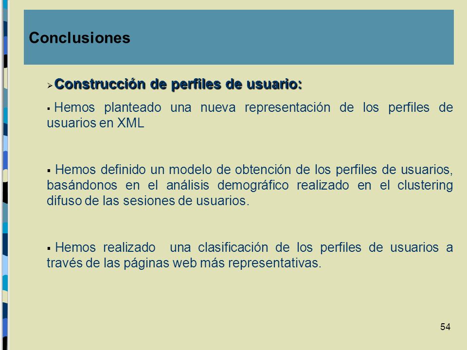 Conclusiones Construcción de perfiles de usuario: Hemos planteado una nueva representación de los perfiles de usuarios en XML.
