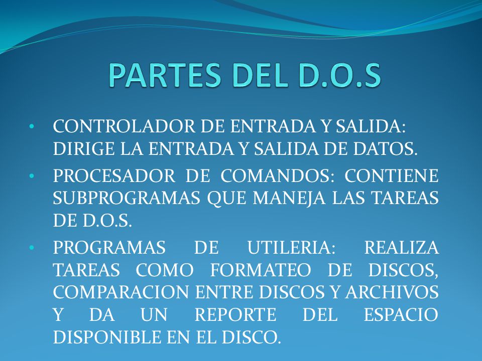 PARTES DEL D.O.S CONTROLADOR DE ENTRADA Y SALIDA: DIRIGE LA ENTRADA Y SALIDA DE DATOS.