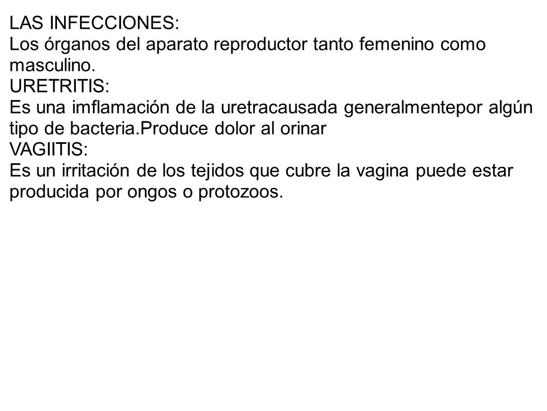 LAS INFECCIONES: Los órganos del aparato reproductor tanto femenino como masculino. URETRITIS: