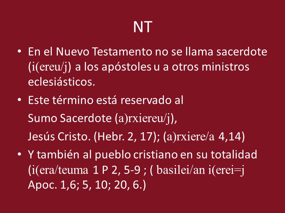 NT En el Nuevo Testamento no se llama sacerdote (i(ereu/j) a los apóstoles u a otros ministros eclesiásticos.