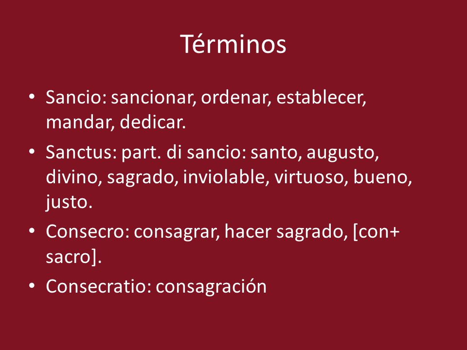 Términos Sancio: sancionar, ordenar, establecer, mandar, dedicar.