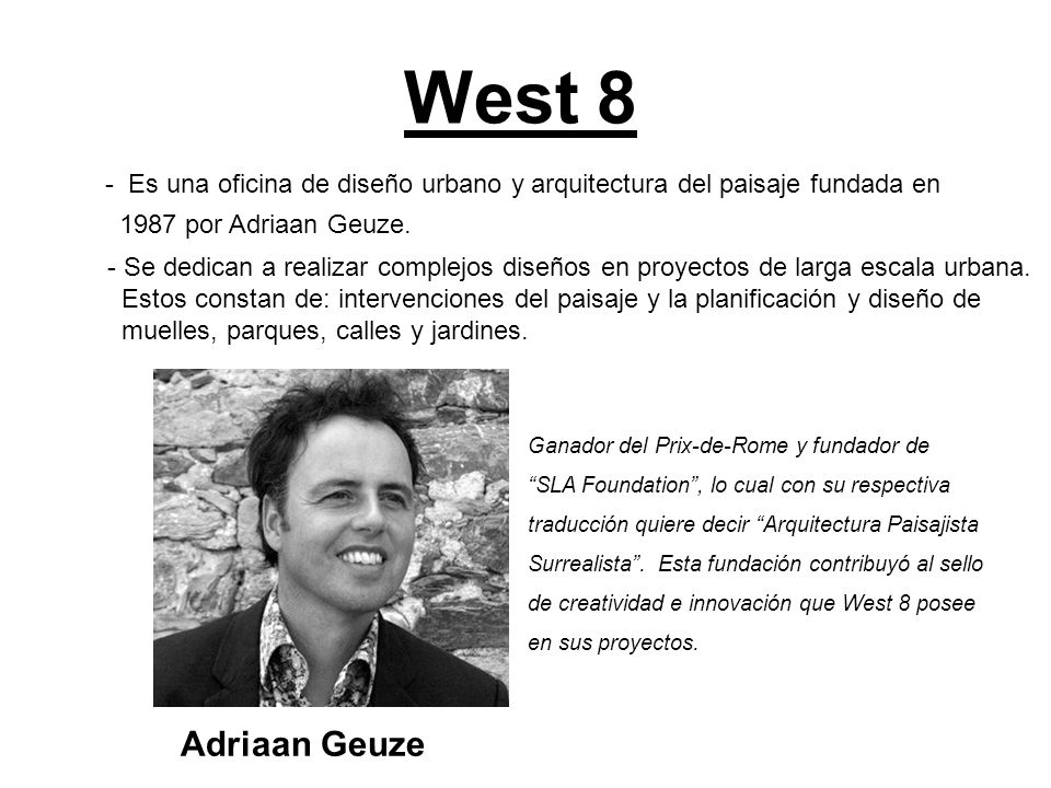 West 8 Es una oficina de diseño urbano y arquitectura del paisaje fundada en por Adriaan Geuze.