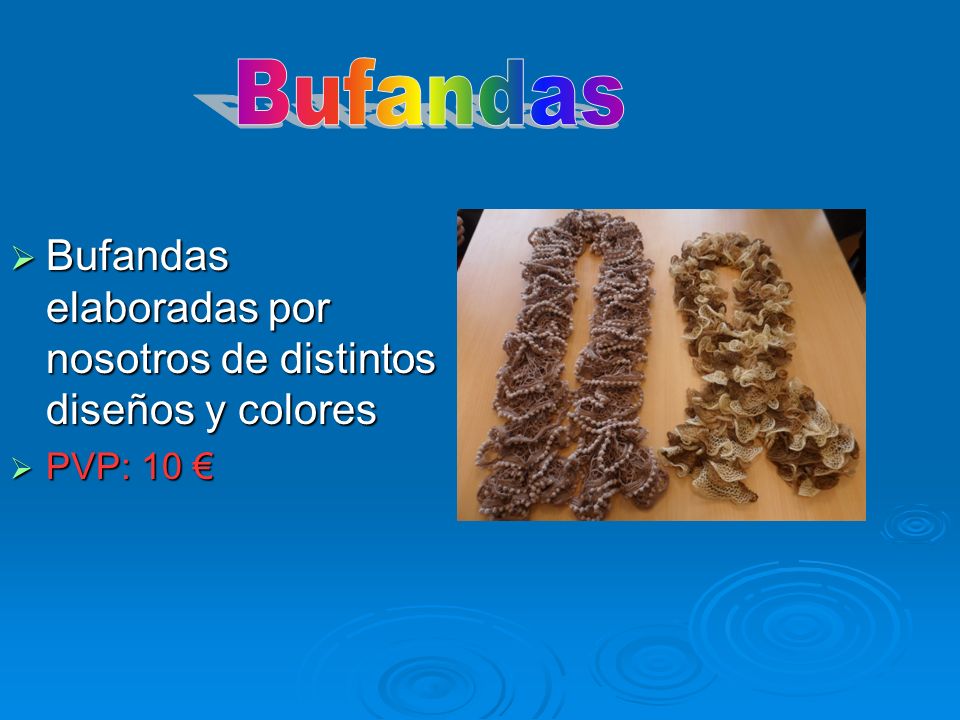 Bufandas Bufandas elaboradas por nosotros de distintos diseños y colores PVP: 10 €
