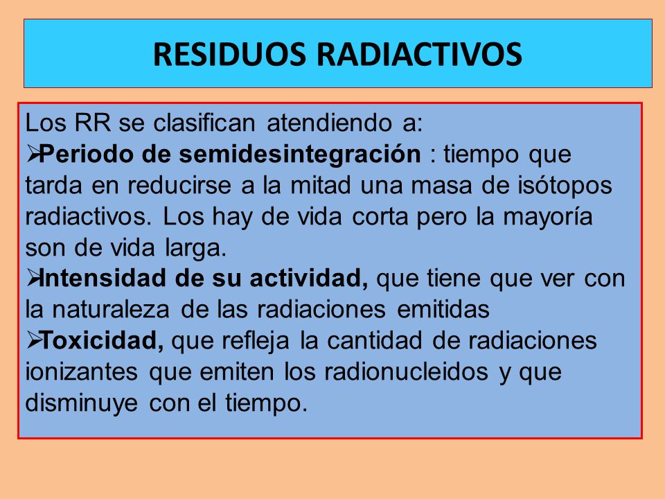 RESIDUOS RADIACTIVOS Los RR se clasifican atendiendo a: