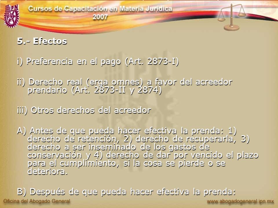 5.- Efectos i) Preferencia en el pago (Art I) ii) Derecho real (erga omnes) a favor del acreedor prendario (Art II y 2874)