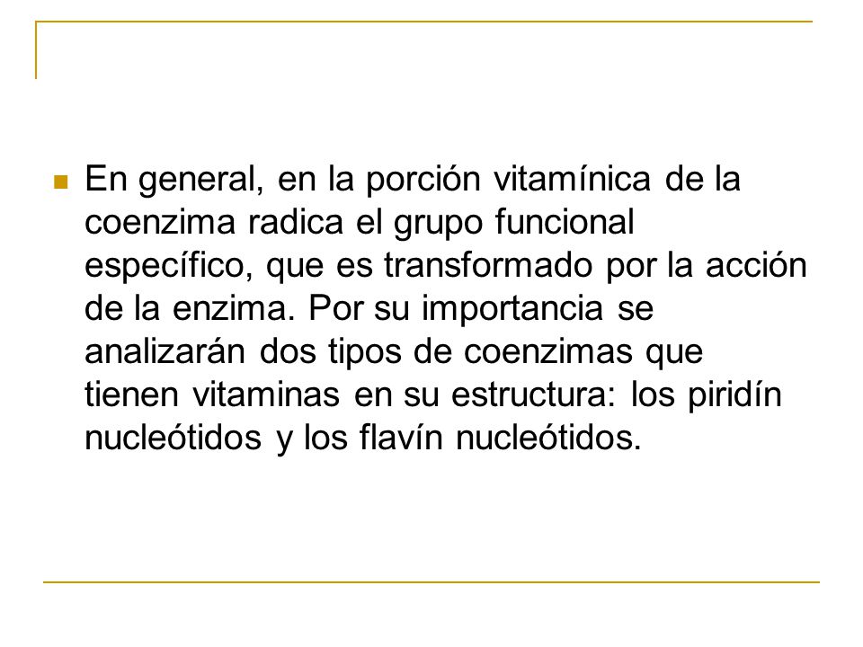 En general, en la porción vitamínica de la coenzima radica el grupo funcional específico, que es transformado por la acción de la enzima.