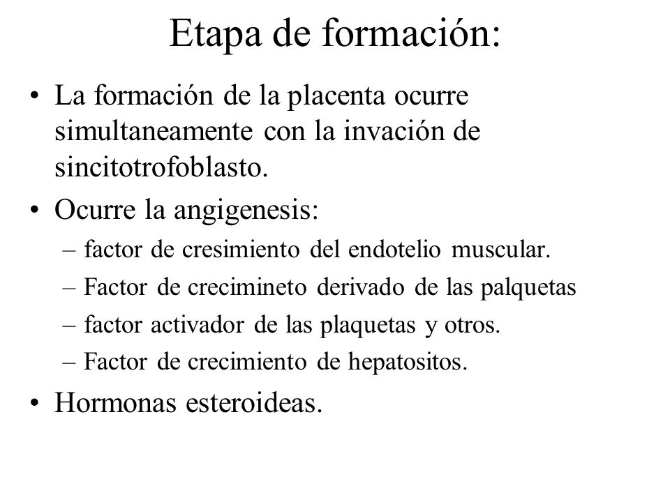 Etapa de formación: La formación de la placenta ocurre simultaneamente con la invación de sincitotrofoblasto.