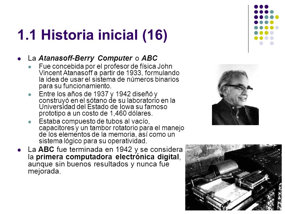 1.1 Historia inicial (16) La Atanasoff-Berry Computer o ABC