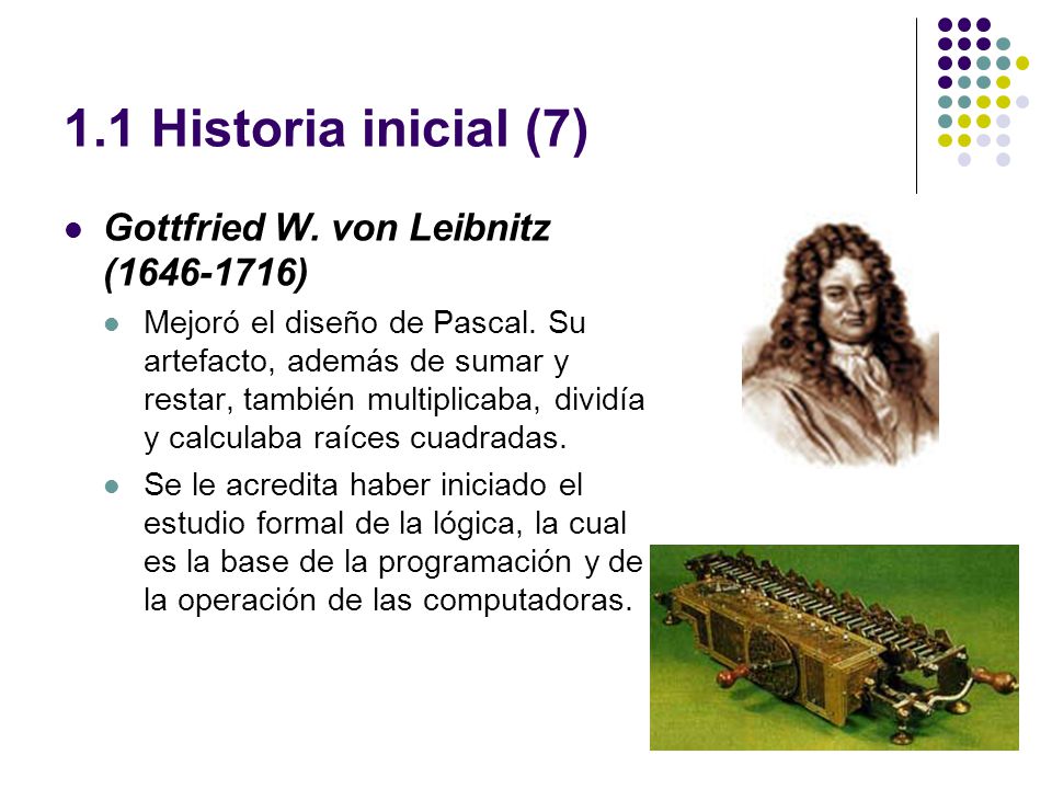 1.1 Historia inicial (7) Gottfried W. von Leibnitz ( )
