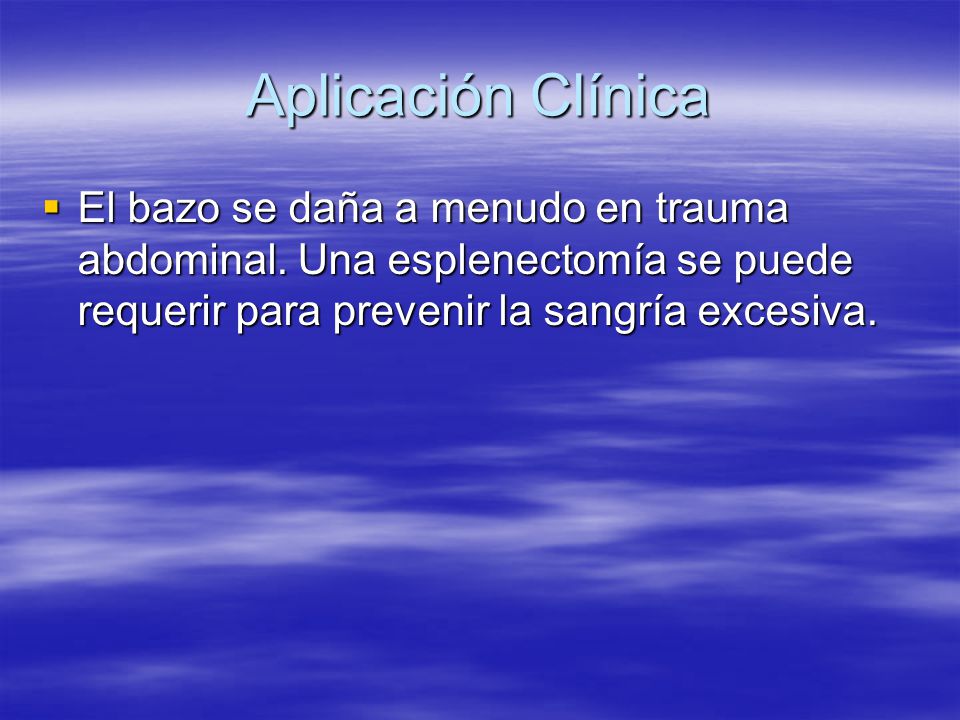 Aplicación Clínica El bazo se daña a menudo en trauma abdominal.