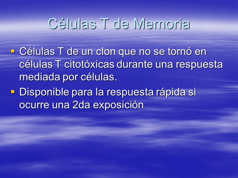 Células T de Memoria Células T de un clon que no se tornó en células T citotóxicas durante una respuesta mediada por células.