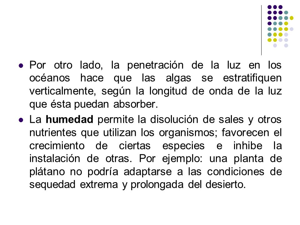 Por otro lado, la penetración de la luz en los océanos hace que las algas se estratifiquen verticalmente, según la longitud de onda de la luz que ésta puedan absorber.