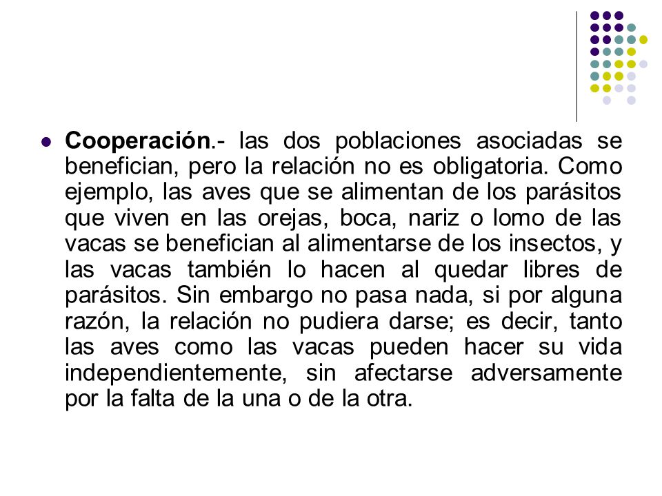 Cooperación.- las dos poblaciones asociadas se benefician, pero la relación no es obligatoria.