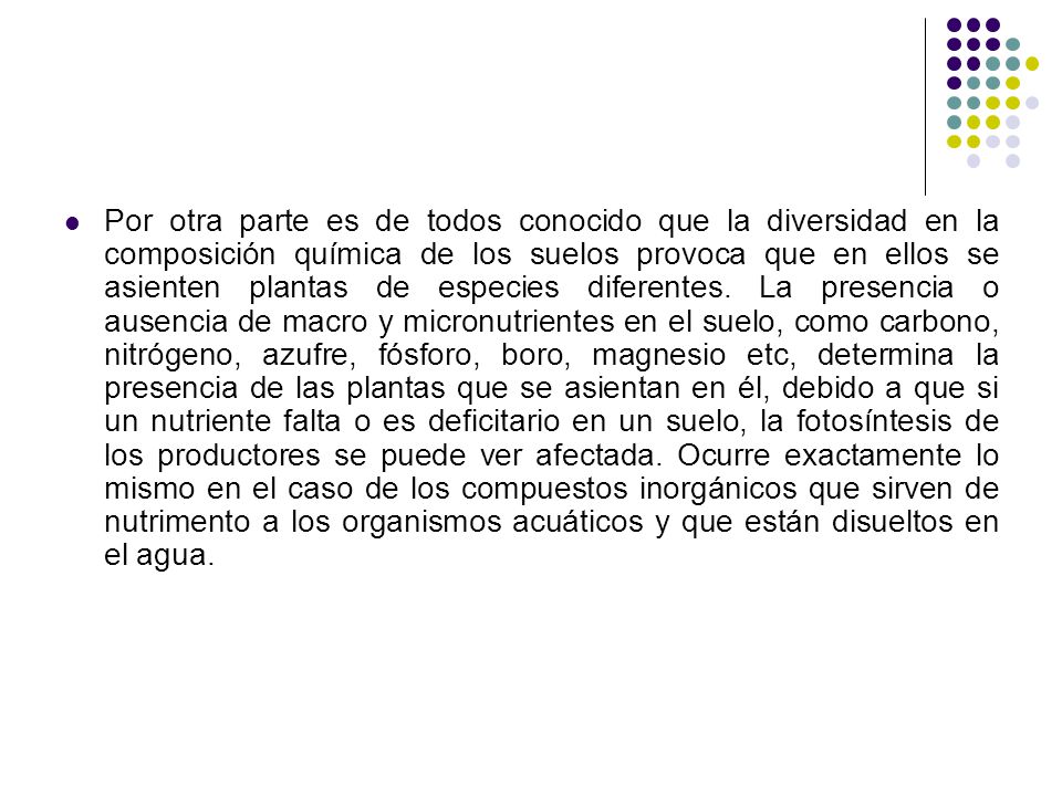Por otra parte es de todos conocido que la diversidad en la composición química de los suelos provoca que en ellos se asienten plantas de especies diferentes.