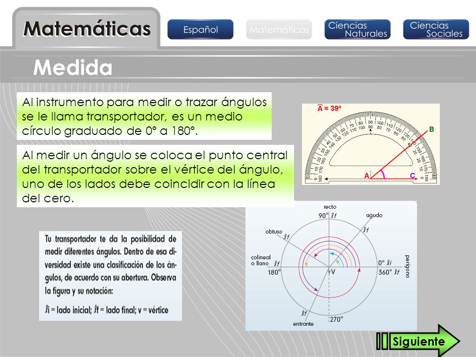 Medida Al instrumento para medir o trazar ángulos se le llama transportador, es un medio círculo graduado de 0º a 180º.