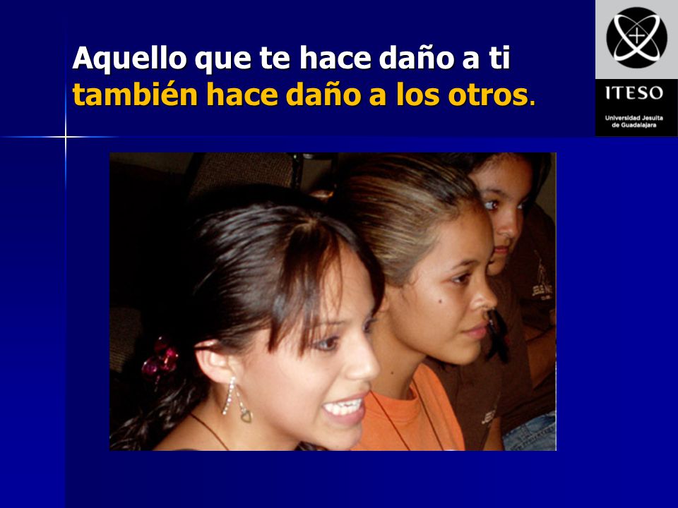 Aquello que te hace daño a ti también hace daño a los otros.