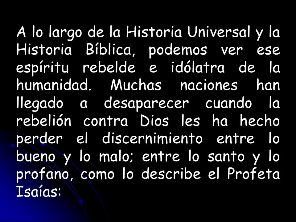A lo largo de la Historia Universal y la Historia Bíblica, podemos ver ese espíritu rebelde e idólatra de la humanidad.