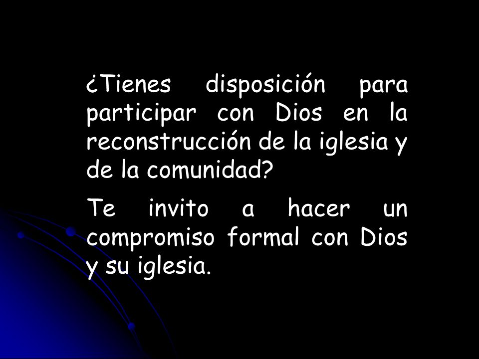 ¿Tienes disposición para participar con Dios en la reconstrucción de la iglesia y de la comunidad