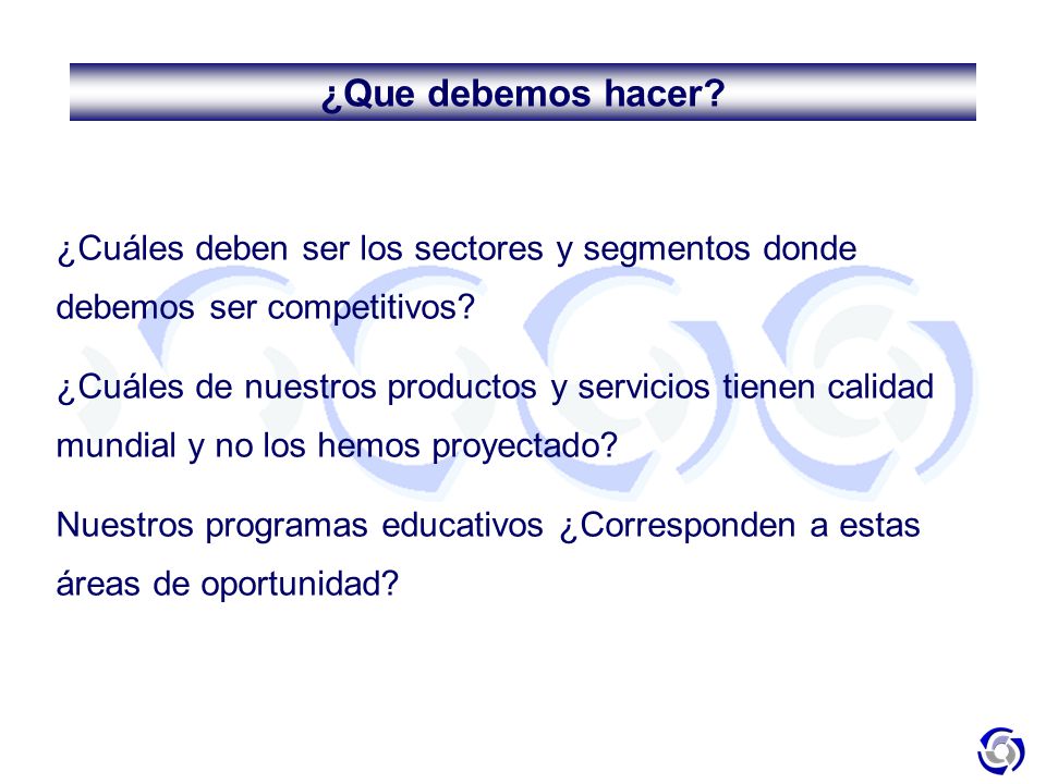 ¿Que debemos hacer ¿Cuáles deben ser los sectores y segmentos donde debemos ser competitivos