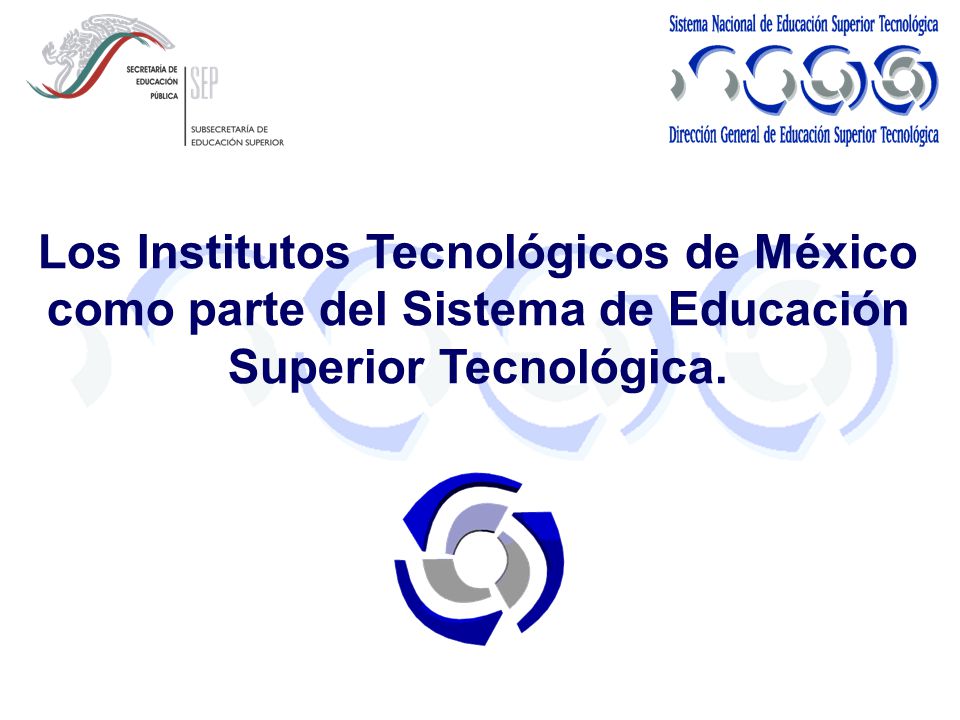 Los Institutos Tecnológicos de México como parte del Sistema de Educación Superior Tecnológica.
