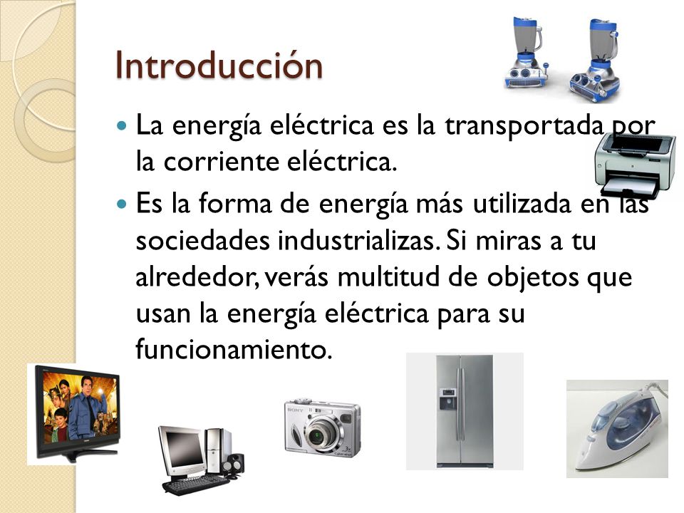 Introducción La energía eléctrica es la transportada por la corriente eléctrica.