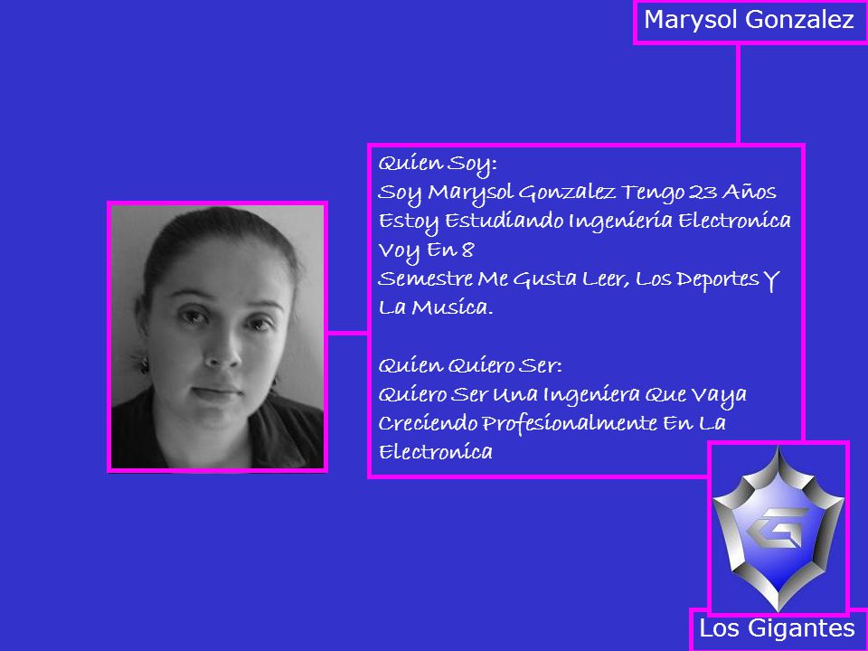 Marysol Gonzalez Quien Soy: Soy Marysol Gonzalez Tengo 23 Años Estoy Estudiando Ingenieria Electronica Voy En 8.