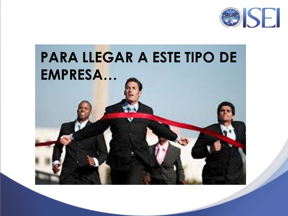 PARA LLEGAR A ESTE TIPO DE EMPRESA…