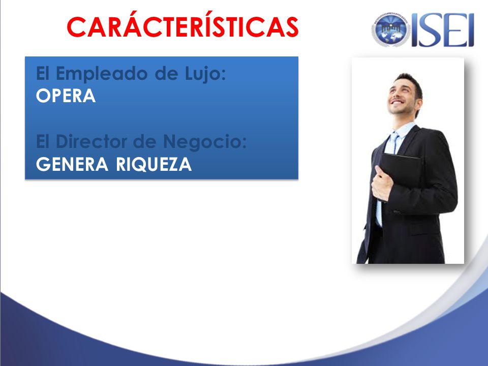 El Empleado de Lujo: OPERA El Director de Negocio: GENERA RIQUEZA