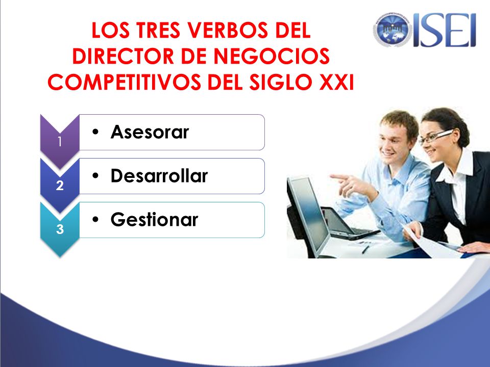 LOS TRES VERBOS DEL DIRECTOR DE NEGOCIOS COMPETITIVOS DEL SIGLO XXI