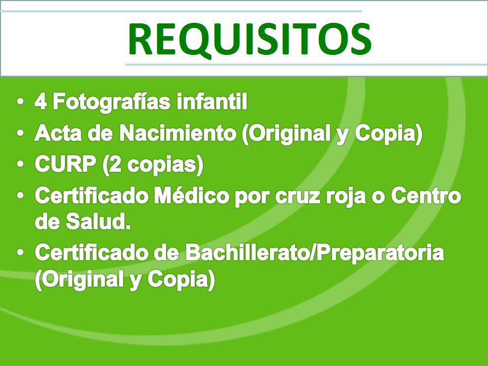 4 Fotografías infantil Acta de Nacimiento (Original y Copia) CURP (2 copias) Certificado Médico por cruz roja o Centro de Salud.