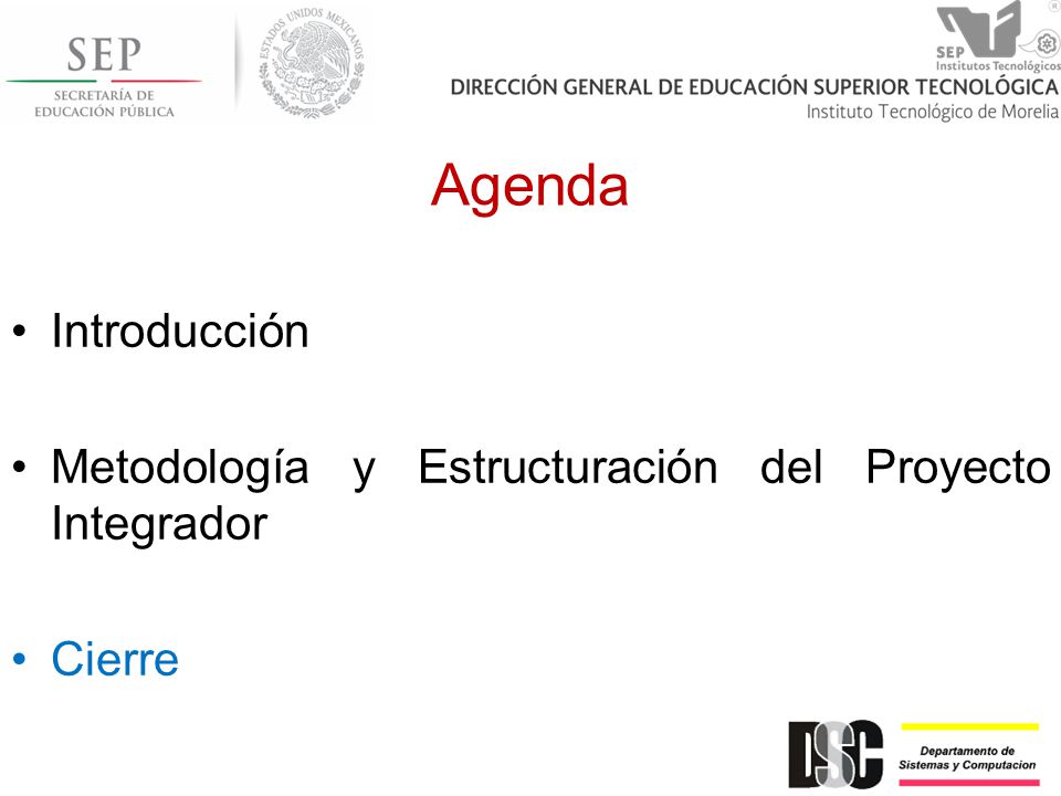 Agenda Introducción Metodología y Estructuración del Proyecto Integrador Cierre